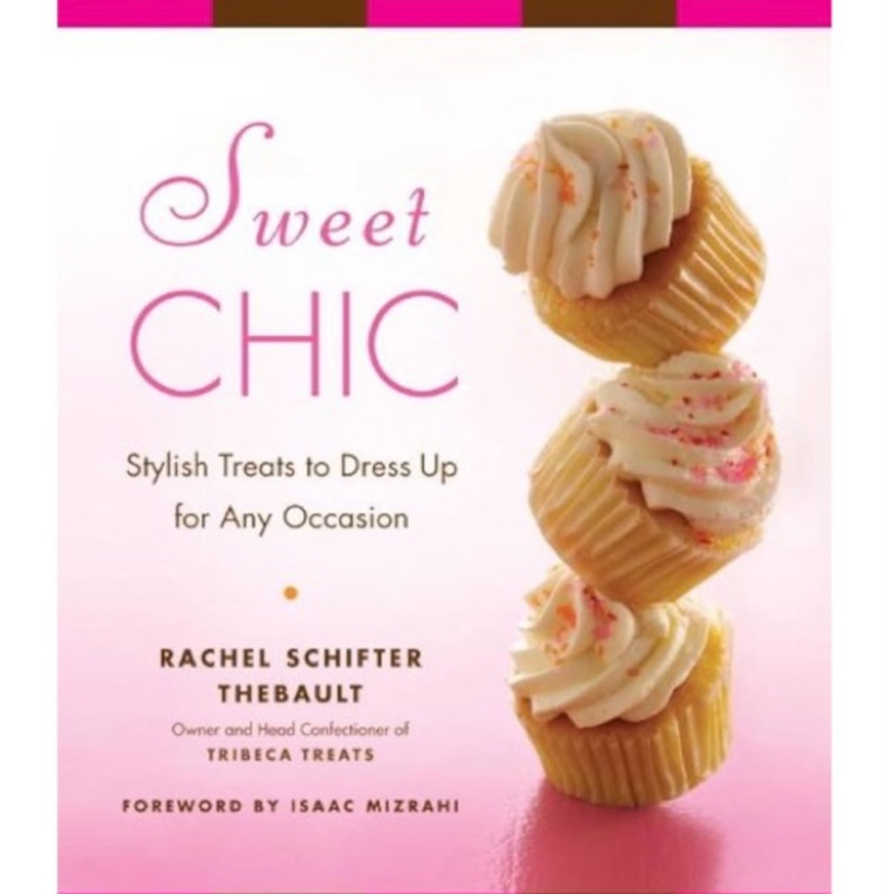 Sweet Chic Cookbook: Treats to Dress Up for Any Occasion. 230 pages. 9.5” x 8”